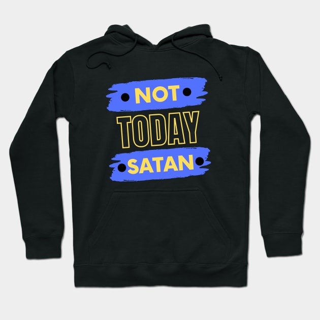 Not Today Satan | Christian Typography Hoodie by All Things Gospel